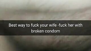 The best way to Fuck Fertile Cheating Wife - Fuck her with a Broken Condom! [Cuckold.Snapchat]