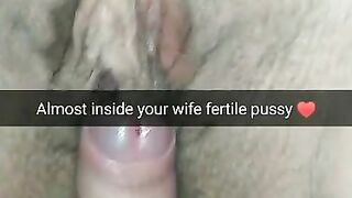 A little more and i fuck your wife inside her fertile pussy!