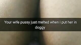 Your wifes pussy is melting  when i put her in doggystyle!