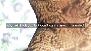 "i will fuck you but don`t cum inside, i`m married"