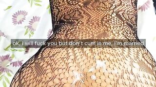 "i will fuck you but don`t cum inside, i`m married"