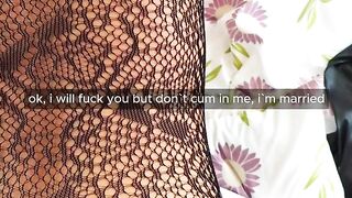 "i will fuck you but don`t cum inside, i`m married"